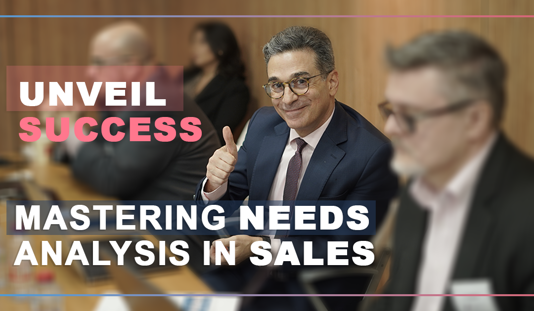 The Power of Needs Analysis in Sales: Unveiling Opportunities for Success